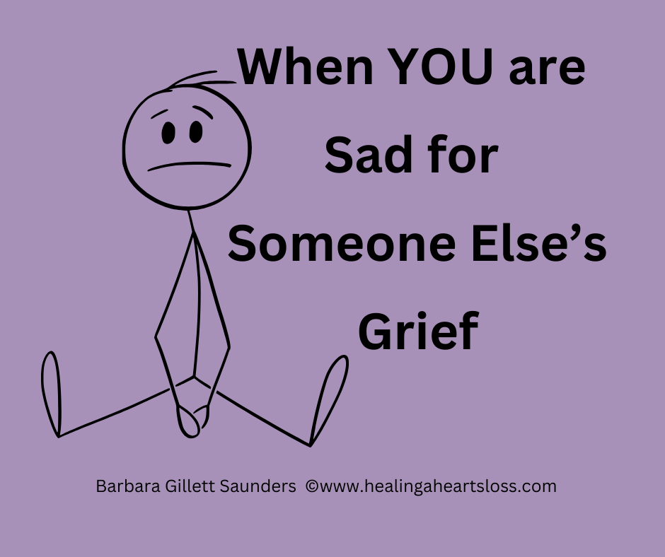 When YOU are Sad for Someone Else’s Grief